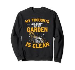 Gedanken sind schmutzig Garten ist sauber, Rasenmäher Sweatshirt von Lustiger Rasenmäher Grasschneider Traktor Garten