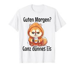 Hund Zwergspitz Pomeranian Guten Morgen Ganz dünnes Eis T-Shirt von Lustiger Spruch Geschenkidee Kaffee