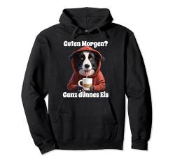 Hund Guten Morgen Ganz dünnes Eis Damen Border Collie Pullover Hoodie von Lustiger Spruch Geschenkidee Kaffee