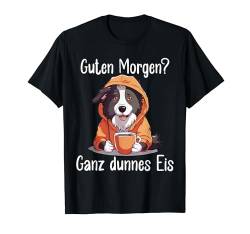 Border Collie Guten Morgen Ganz dünnes Eis Damen Kaffee T-Shirt von Lustiger Spruch Geschenkidee Kaffeebecher