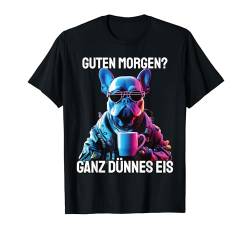 Französische Bulldogge Guten Morgen Ganz dünnes Eis Hund T-Shirt von Lustiger Spruch Geschenkidee Kaffeebecher