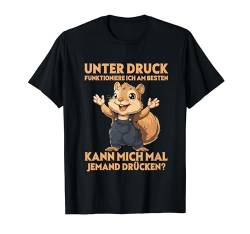 Unter Druck Funktioniere Ich Am Besten Süßes Eichhörnchen T-Shirt von Lustiger Spruch Witzige Umarmung Eichhörnchen Shop