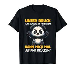 Unter Druck Funktioniere Ich Am Besten Pandas Süßes Panda T-Shirt von Lustiger Spruch Witzige Umarmung Panda Shop