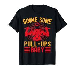 Fitness-Fanatiker Gimme Some Pull-Ups Calisthenics Gym T-Shirt von Funny Saying Workout Shirts Burpees Shirts