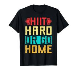 Fitness-Fanatiker Hiit Hard Or Go Home Calisthenics Gym T-Shirt von Funny Saying Workout Shirts Burpees Shirts