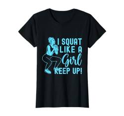 Fitnessfanatiker hocken wie Mädchen Keep Up Calisthenics Gym T-Shirt von Funny Saying Workout Shirts Burpees Shirts