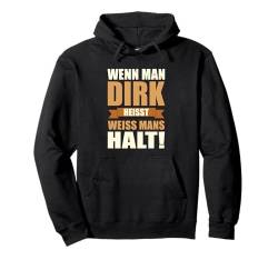 Wenn man Dirk heisst weiss mans halt - Lustiges Dirk Pullover Hoodie von Lustiges Männer Geschenk Herren Klugscheisser