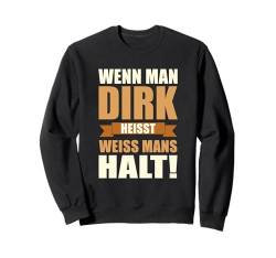 Wenn man Dirk heisst weiss mans halt - Lustiges Dirk Sweatshirt von Lustiges Männer Geschenk Herren Klugscheisser