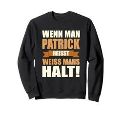 Wenn man Patrick heisst weiss mans halt - Lustiges Patrick Sweatshirt von Lustiges Männer Geschenk Herren Klugscheisser