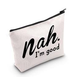 MNIGIU Kosmetiktasche Nah.I'm Good Kosmetiktasche mit lustigem Humor, Sarkasmus-Make-up-Tasche, lustiges Geschenk für Liebhaber, Nah I'm Good von MNIGIU