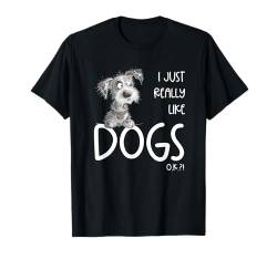 I Just Really Like Dogs Für Hunde Liebhaber Hunde Spüche T-Shirt von MODARTIS