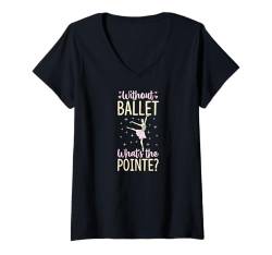 Damen Lustiger Ballerina-Humor ohne Ballett What's The Pointe T-Shirt mit V-Ausschnitt von Matching Ballet Dance Recital Merch for Ballerinas