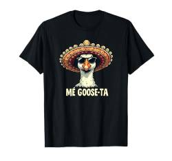 Lustiges Me Goose Ta mexikanisches Goose Wortspiel für Herren und Damen, spanisches Geschenk T-Shirt von Me Goose Ta Quote Funny Mexican Goose Shirt