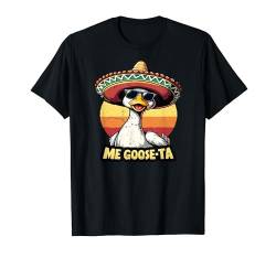 Männer Frauen Funny Me Goose Ta Mexican Goose Wortspiel Spanischer Humor T-Shirt von Me Goose Ta Quote Funny Mexican Goose Shirt