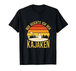 Kajak Lustiges Kanu Mir Reichts Ich Geh Kajaken Kajakfahrer T-Shirt von Men Kayaking Geschenke