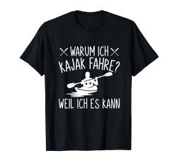Warum Ich Kajak Fahre Weil Ich Es Kann Kanu Kajakfahrer T-Shirt von Men Kayaking Geschenke