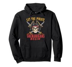 Let the Pirate Shenanigans Lustiges Piraten-Outfit für Herren und Damen Pullover Hoodie von Mens Womens Let the Pirate Shenanigans Begin Tees