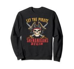 Let the Pirate Shenanigans Lustiges Piraten-Outfit für Herren und Damen Sweatshirt von Mens Womens Let the Pirate Shenanigans Begin Tees