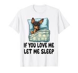 Niedlicher Miniatur-Pinscher "If You Love Me Let Me Sleep" Schlafanzug T-Shirt von Miniature Pinscher Pajamas & Nightgown .Co