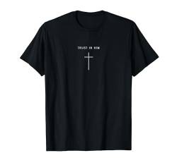 Trust In Him Cross – Minimalistischer, christlicher, religiöser Jesus T-Shirt von Minimalist Christian Apparel Jesus Merch Gifts