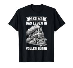 Genieße Das Leben In Vollen Zügen Dampflok Lokomotive T-Shirt von Modellbauer Lokführer Eisenbahner Modellbahn