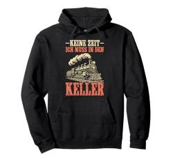 Keine Zeit Ich Muss In Den Keller Eisenbahn Modelleisenbahn Pullover Hoodie von Modellbauer Lokführer Eisenbahner Modellbahn