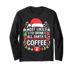 Weihnachten trinkt am ehesten den ganzen Weihnachtskaffee Langarmshirt von Most Likely To Christmas Design For Men And Women