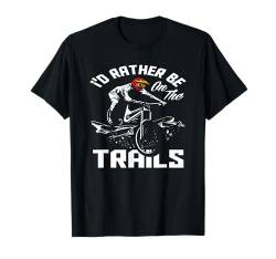 Fahrradfahren Mountainbike Ich Wäre Lieber Auf Den Trails T-Shirt von Mountainbike Abenteuerausrüstung Fahrrad Geschenk