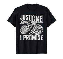 Just One More Bike I Promise Fahrradfahrer Mountainbiker T-Shirt von Mountainbike Abenteuerausrüstung Fahrrad Geschenk