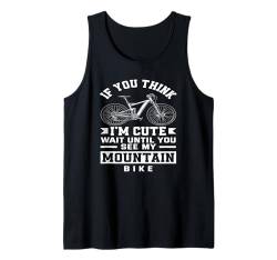 Wenn Du Denkst Ich Bin Süß Warte Bis Du Mein Mountainbike Tank Top von Mountainbike Abenteuerausrüstung Fahrrad Geschenk