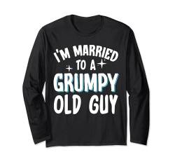 I'm Married To A Grumpy Old Guy Gattin Ehepartner Langarmshirt von Mürrischer Alter Kerl Verheiratet Ehemann