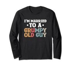 I'm Married To A Grumpy Old Guy Gattin Ehepartner Langarmshirt von Mürrischer Alter Kerl Verheiratet Ehemann