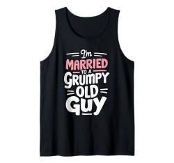 I'm Married To A Grumpy Old Guy Gattin Ehepartner Tank Top von Mürrischer Alter Kerl Verheiratet Ehemann