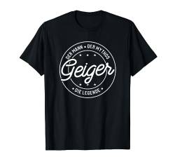 Geiger der Mann der Mythos die Legende T-Shirt von Nachnamen Geschenke Familienname Geschenkidee