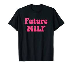 Future MILF Love Hot Mom Damen Future MILF T-Shirt von Not Sorry I'm A MILF Co.