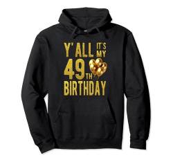 Y'all Its My 49th Birthday Funny Happy 49 Year Old Birthday Pullover Hoodie von OMG Its My Birthday Happy Birthday Shirts