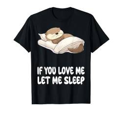 Cute Otter If You Love Me Let Me Sleep Pyjama Nachthemd T-Shirt von Otter Pajamas & Nightgown .Co