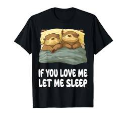 Cute Otter If You Love Me Let Me Sleep Pyjama Nachthemd T-Shirt von Otter Pajamas & Nightgown .Co