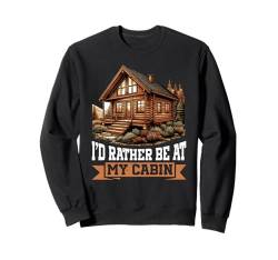 Ich wäre lieber in meiner Kabine Familienurlaub Nature Outdoor Sweatshirt von Outdoor Vacation Cabin Apparel For Women Men