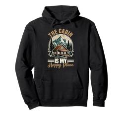 The Cabin Is My Happy Place Familienurlaub Natur im Freien Pullover Hoodie von Outdoor Vacation Cabin Apparel For Women Men