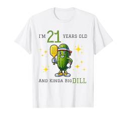 Pickleball 21. Geburtstag | 21 Jahre alt und Kinda a Big Dill T-Shirt von PICKLEBALL BIG DILL BIRTHDAY