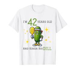 Pickleball 42. Geburtstag | 42 Jahre alt und Kinda a Big Dill T-Shirt von PICKLEBALL BIG DILL BIRTHDAY