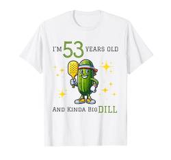 Pickleball 53. Geburtstag | 53 Jahre alt und Kinda a Big Dill T-Shirt von PICKLEBALL BIG DILL BIRTHDAY