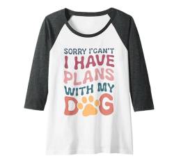 Damen Sorry I Can't, I Have Plans With My Dog, lustiger süßer Hundeliebhaber Raglan von Pawfectly Fun Apparel Dog Lover's Trendy Clothing