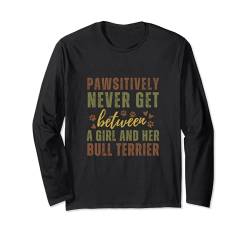 Lustiges Geschenk für Hundeliebhaber, Bullterrier Langarmshirt von Pawsitively Never Get Between A Girl & Her Dog