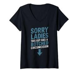 Damen Sorry Ladies This Guy Has A Botched Circumcision T-Shirt mit V-Ausschnitt von Peinlich Beschneidung Mann Lustig Humor Meme