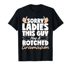 Sorry Ladies This Guy Has A Botched Circumcision T-Shirt von Peinlich Beschneidung Mann Lustig Humor Meme