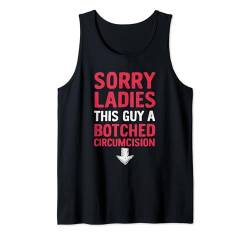 Sorry Ladies This Guy Has A Botched Circumcision Tank Top von Peinlich Beschneidung Mann Lustig Humor Meme