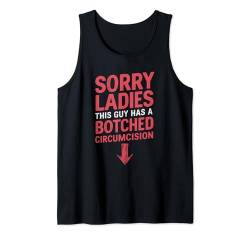 Sorry Ladies This Guy Has A Botched Circumcision Tank Top von Peinlich Beschneidung Mann Lustig Humor Meme