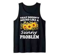 Das klingt nicht nach einem sonnigen Problem Sunflower Girl Tank Top von Personalized Floral First Name For Women